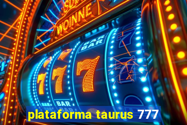 plataforma taurus 777